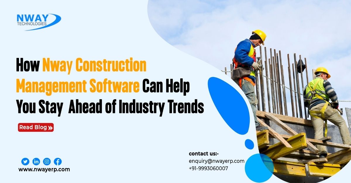 How Nway Construction Management Software Can Help You Stay Ahead of Industry Trends