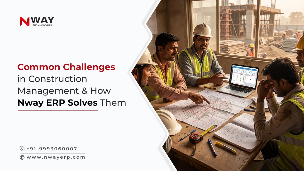 Common Challenges in Construction Management & How Nway ERP Solves Them