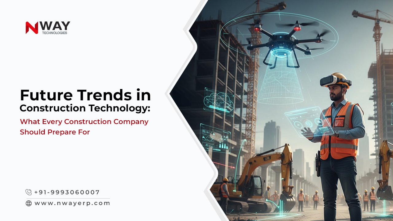Future Trends in Construction Technology: What Every Construction Company Should Prepare For